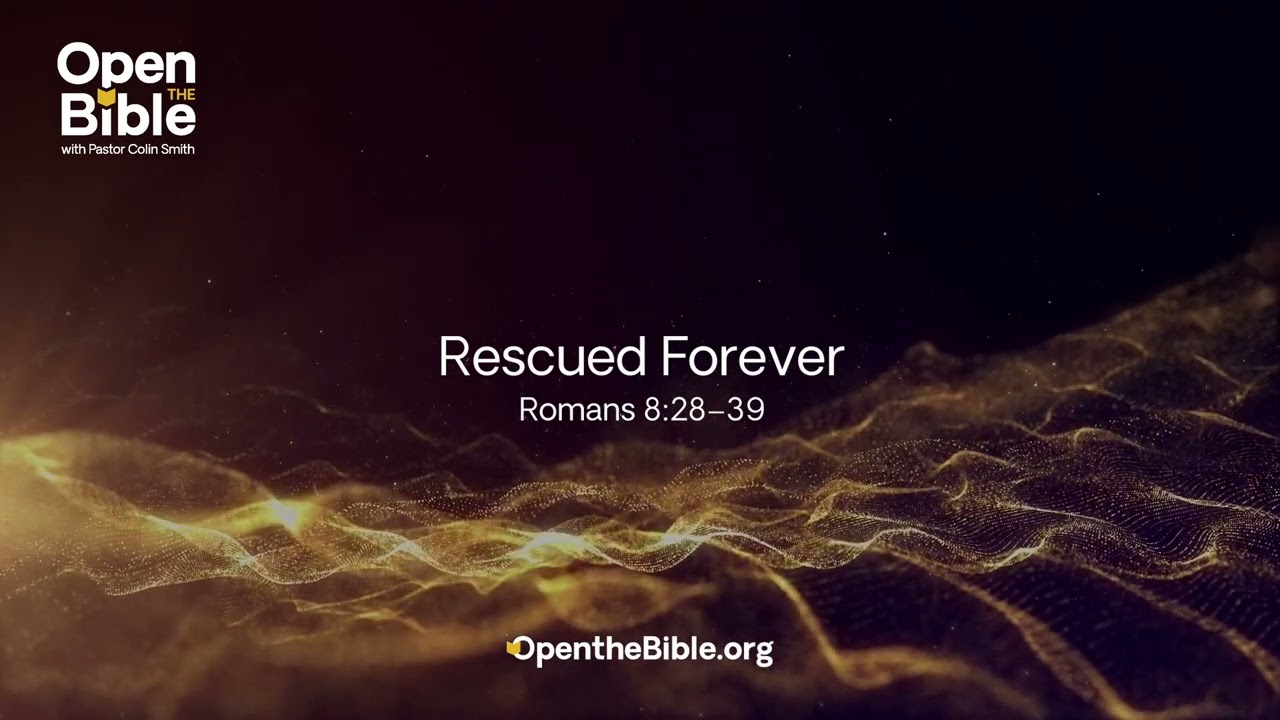 Rescued Forever | Sermon on Romans 8:28–39 by Pastor Colin Smith