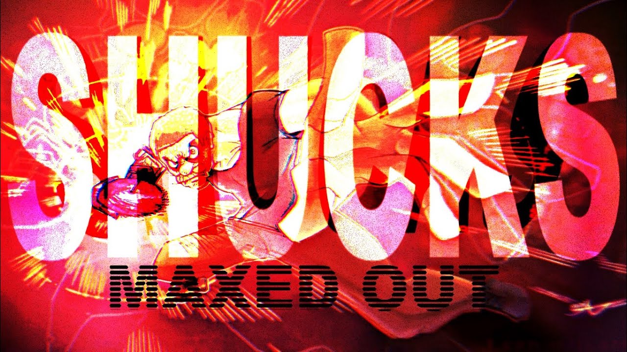 SHUCKS MAXED OUT: official song vizualizer (INST SOON)