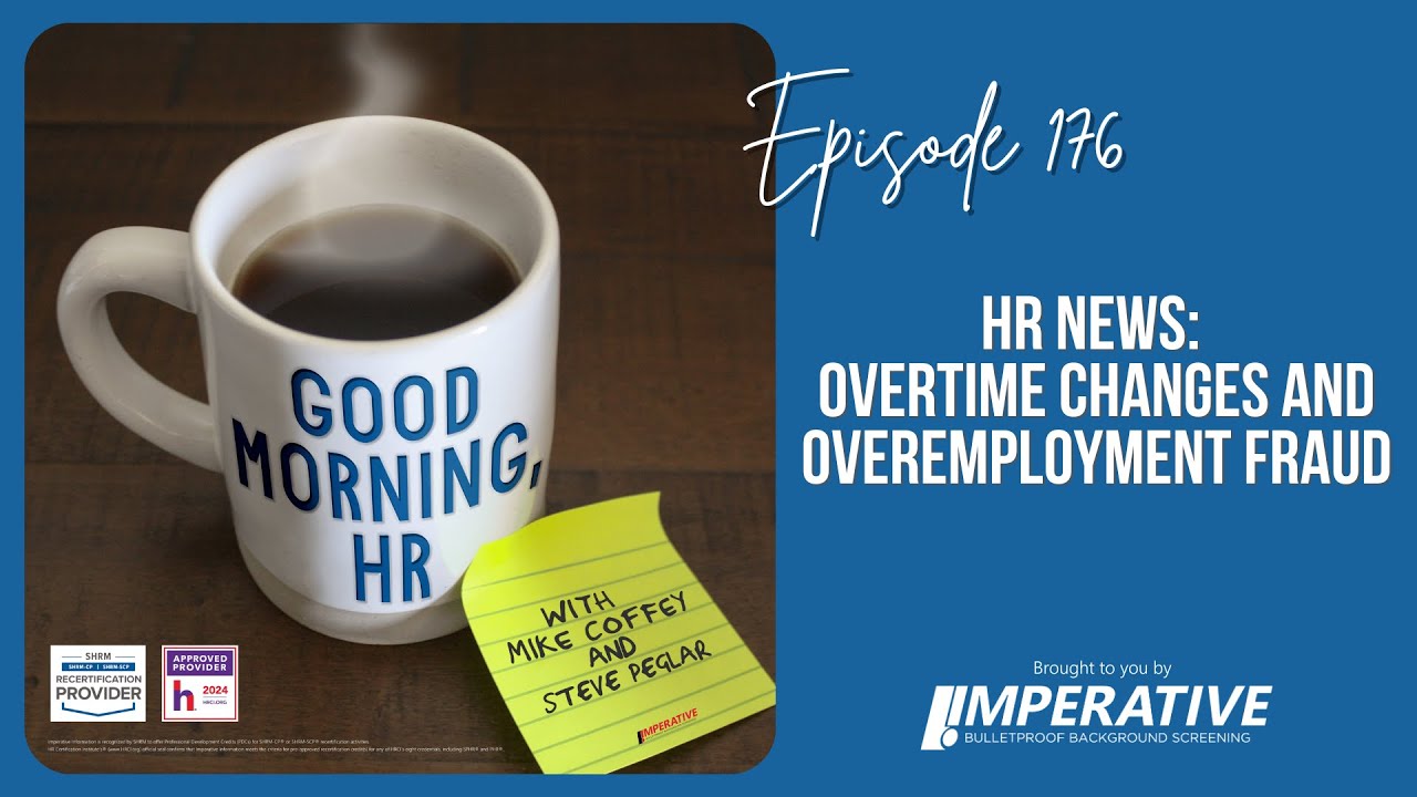 Good Morning, HR #176: HR News: Overtime Changes and Overemployment Fraud