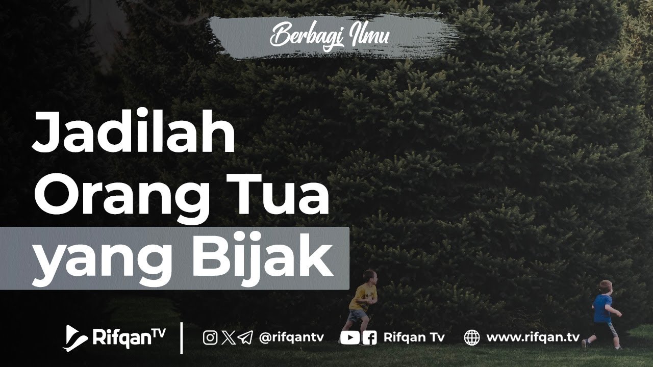 Jadilah Orang Tua yang Bijak - Ustaz Abu Qatadah