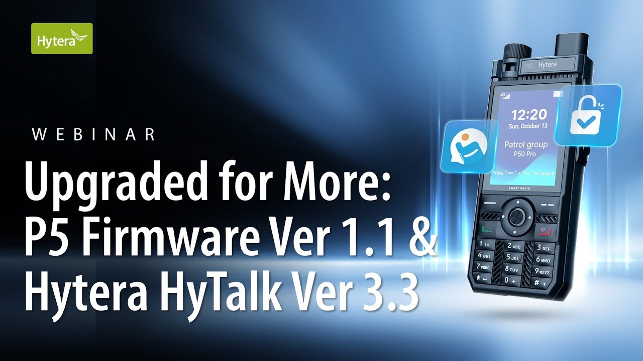 Hytera Webinar | Upgraded for More: P5 Firmware Ver 1.1 & Hytera HyTalk Ver 3.3