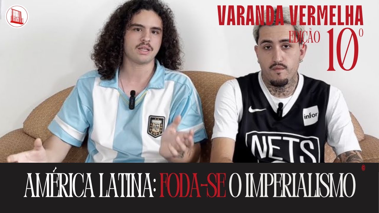 VARANDA VERMELHA 10: AMÉRICA LATINA FILHOTE DO IMPERIALISMO