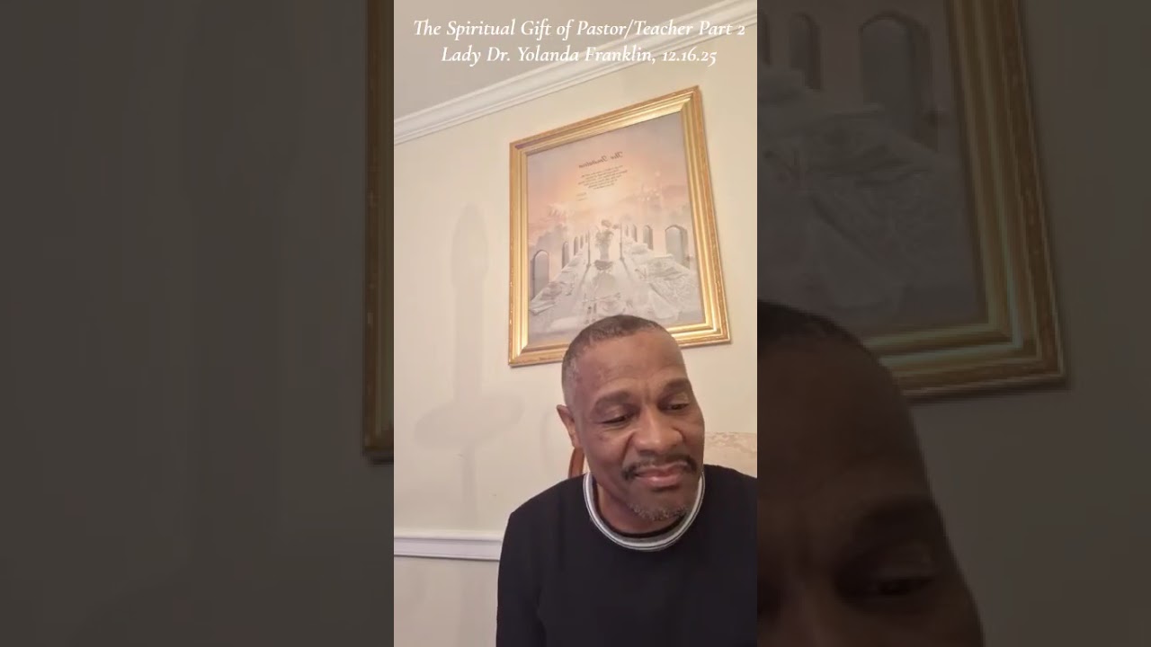 The Spiritual Gift of Pastor/Teacher Part 2, Dr. Lady Y. Franklin,12.16.25,  Pastor Cord Franklin