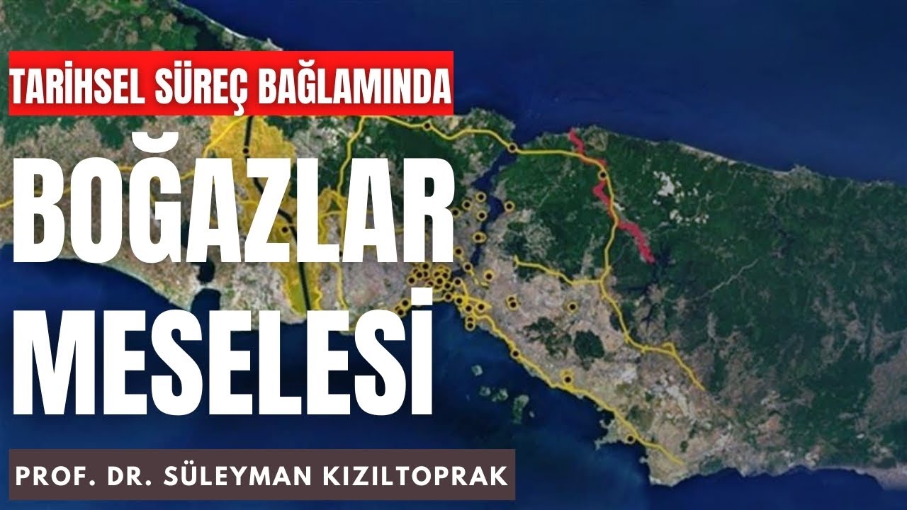 Prof. Dr. Süleyman Kızıltoprak - Tarihi Açıdan Boğazlar Meselesi