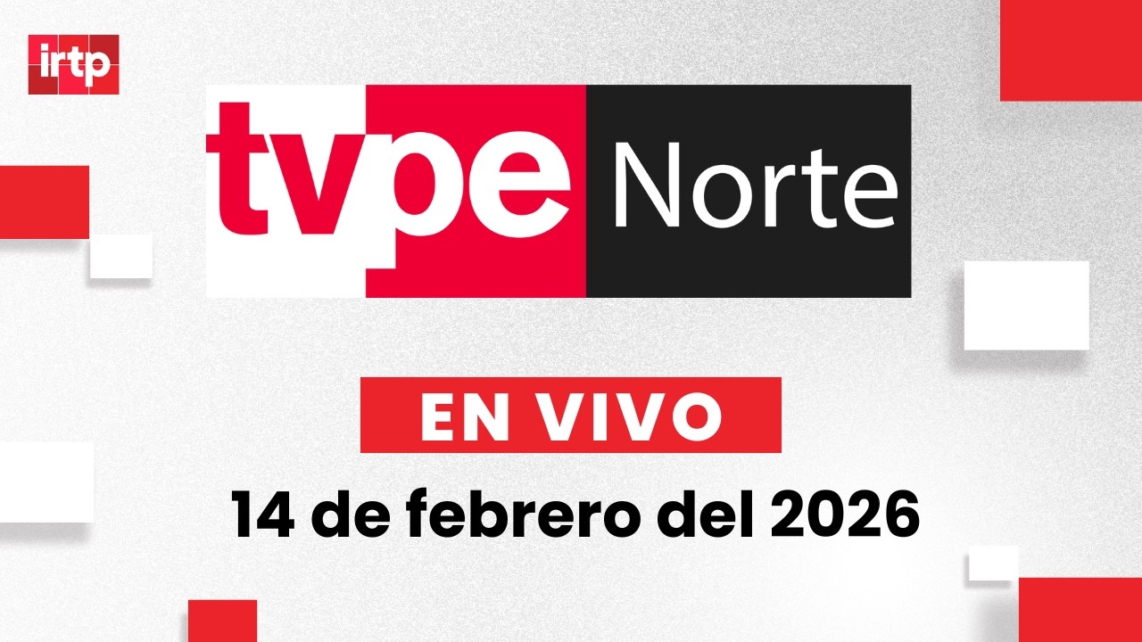 EN VIVO | TVPerú Norte: el noticiero de la macrorregión norte hoy 14 de febrero del 2026