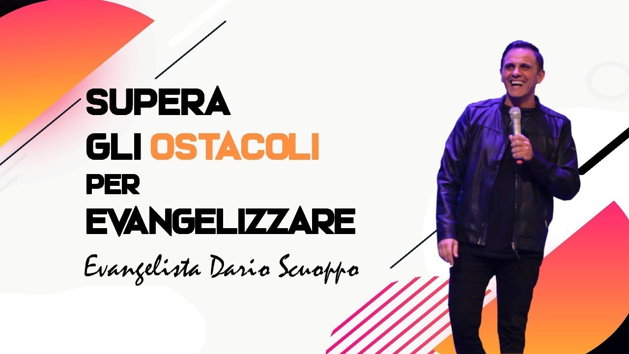 COME SUPERARE GLI OSTACOLI PER EVANGELIZZARE - Ev. Dario Scuoppo