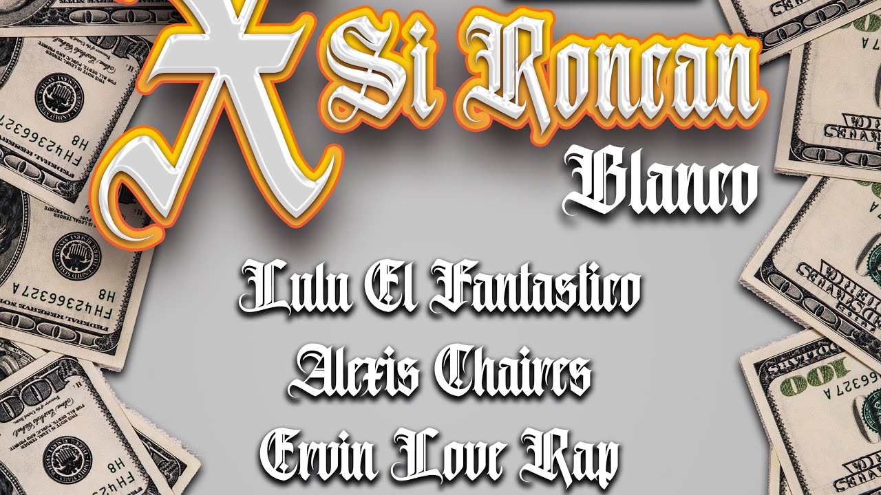 X SI RONCAN◽️Ervin love rap Ft Alexis Chaires,Lulu El Fantastico,Doble M  + ( Video lyric )