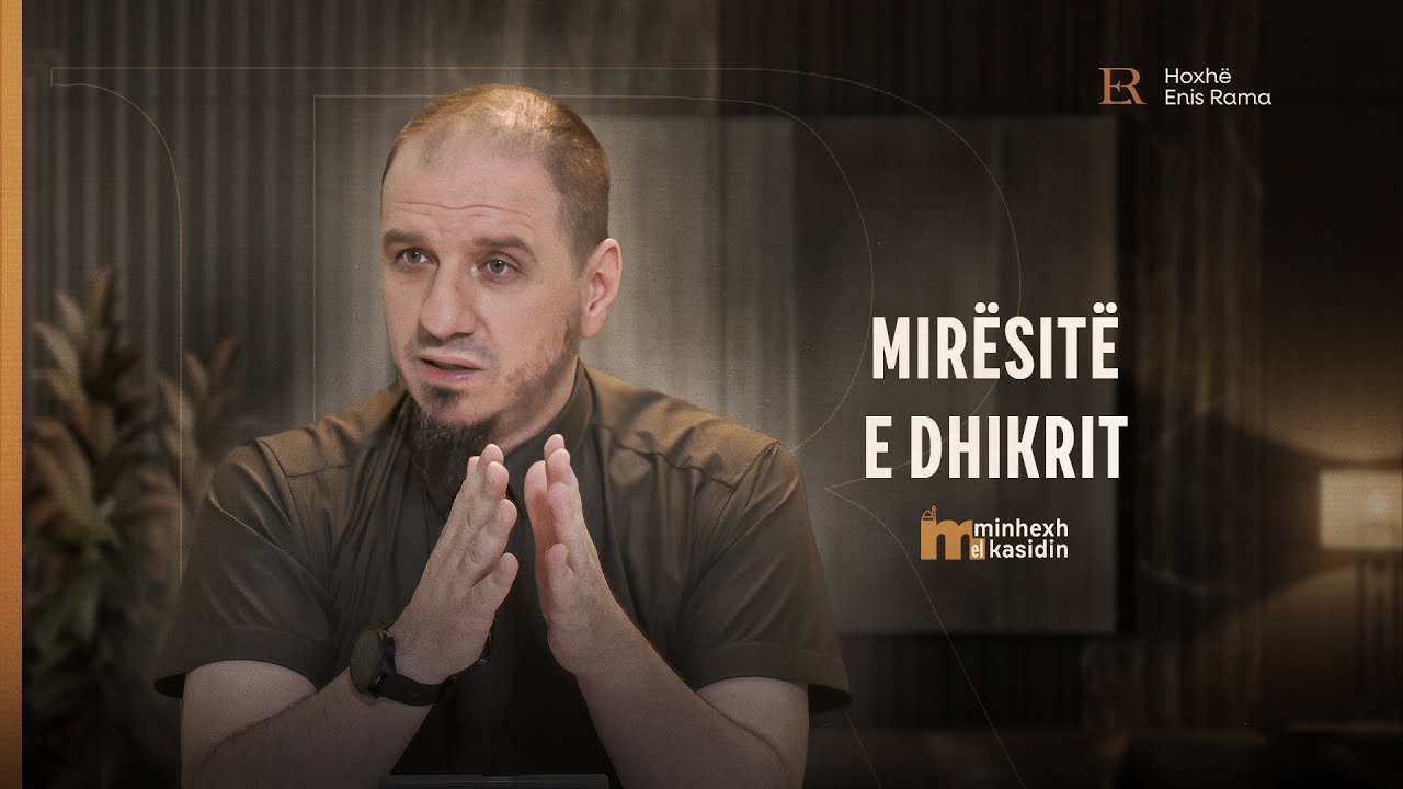 Minhexh El Kasidin | 13. Mirësitë e dhikrit - Enis Rama