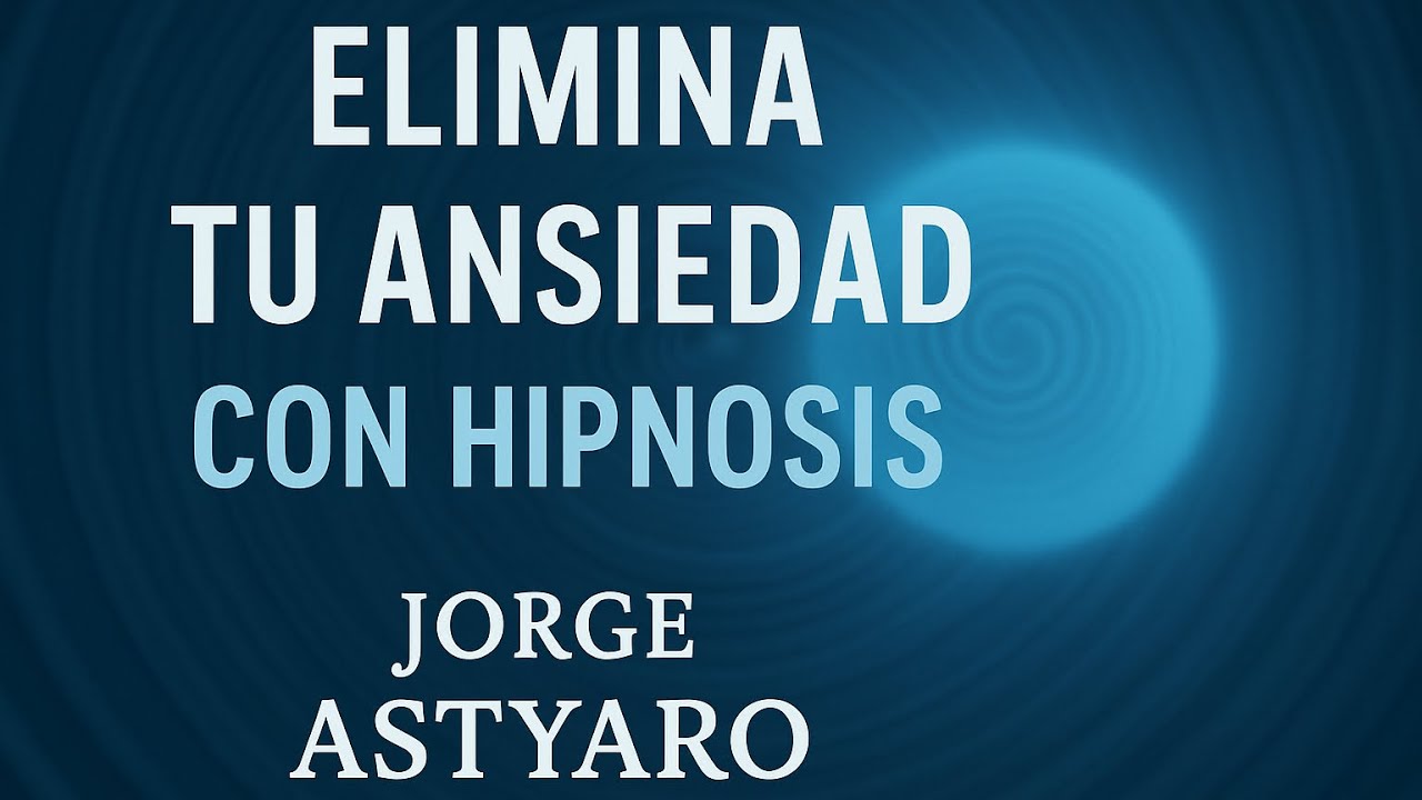 ELIMINAR LA ANSIEDAD CON HIPNOSIS, Jorge Astyaro