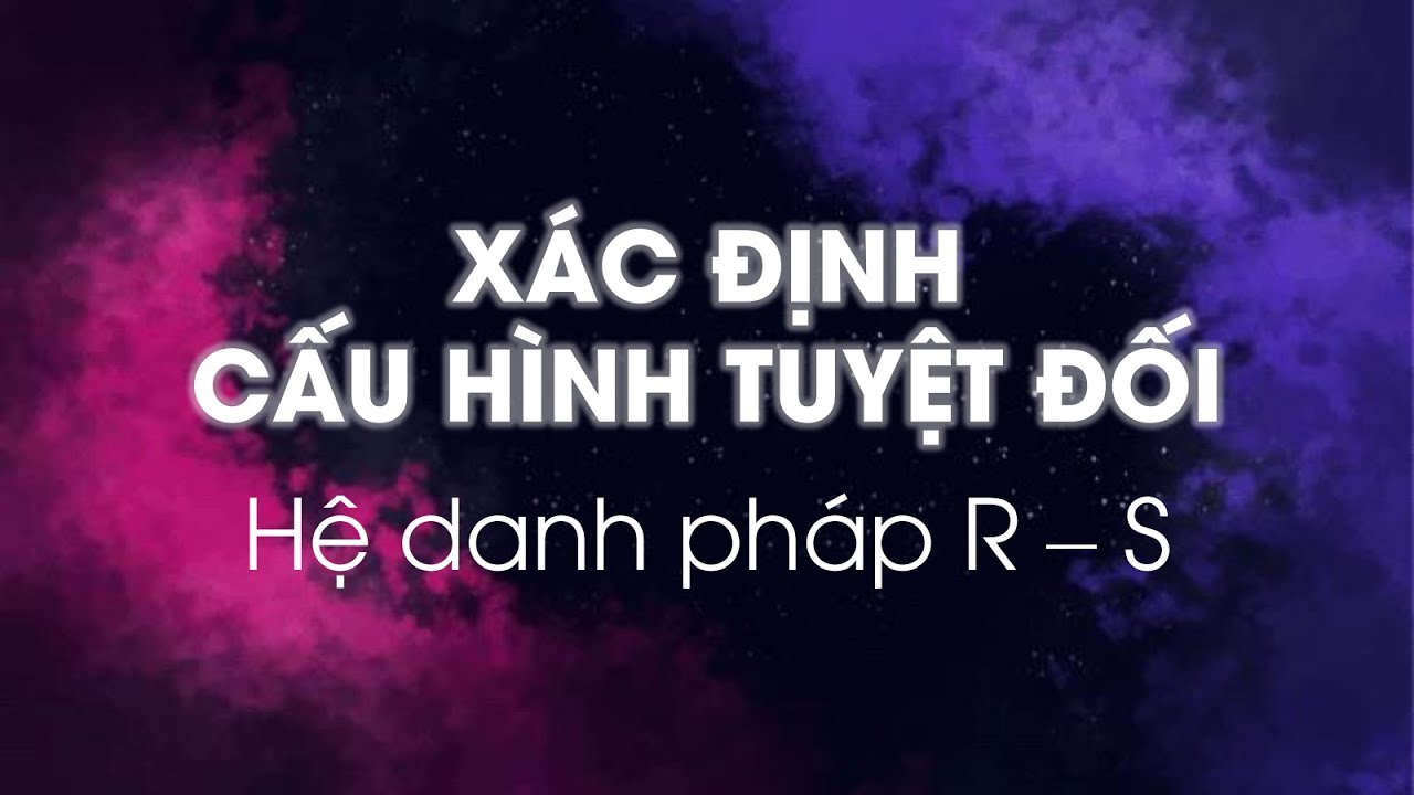 [Hóa đại học] Đồng phân quang học, cấu hình tuyệt đối RS