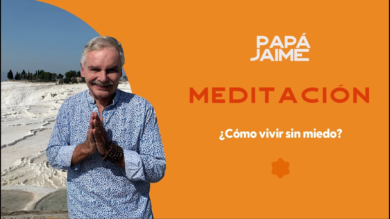 Meditación guiada ¿Cómo vivir sin miedo? | Papá Jaime