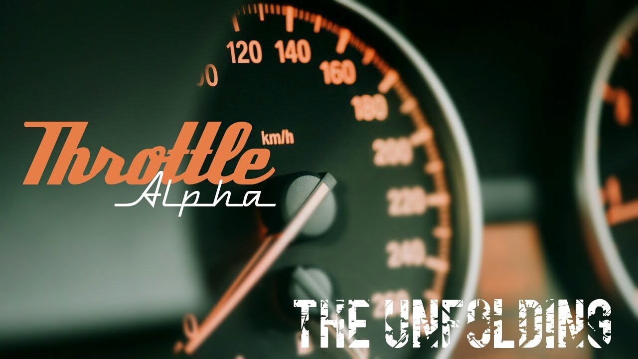 Throttle Alpha : The Unfolding