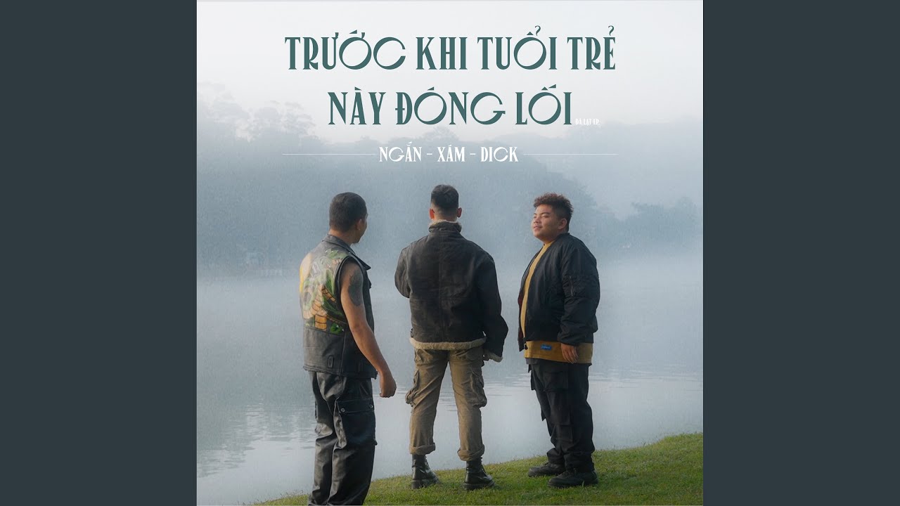 Trước Khi Tuổi Trẻ Này Đóng Lối (feat. Dick & Xám)