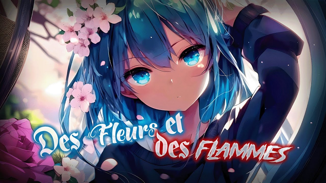 [AMV] Des Fleurs Et Des Flammes Nightcore TAL