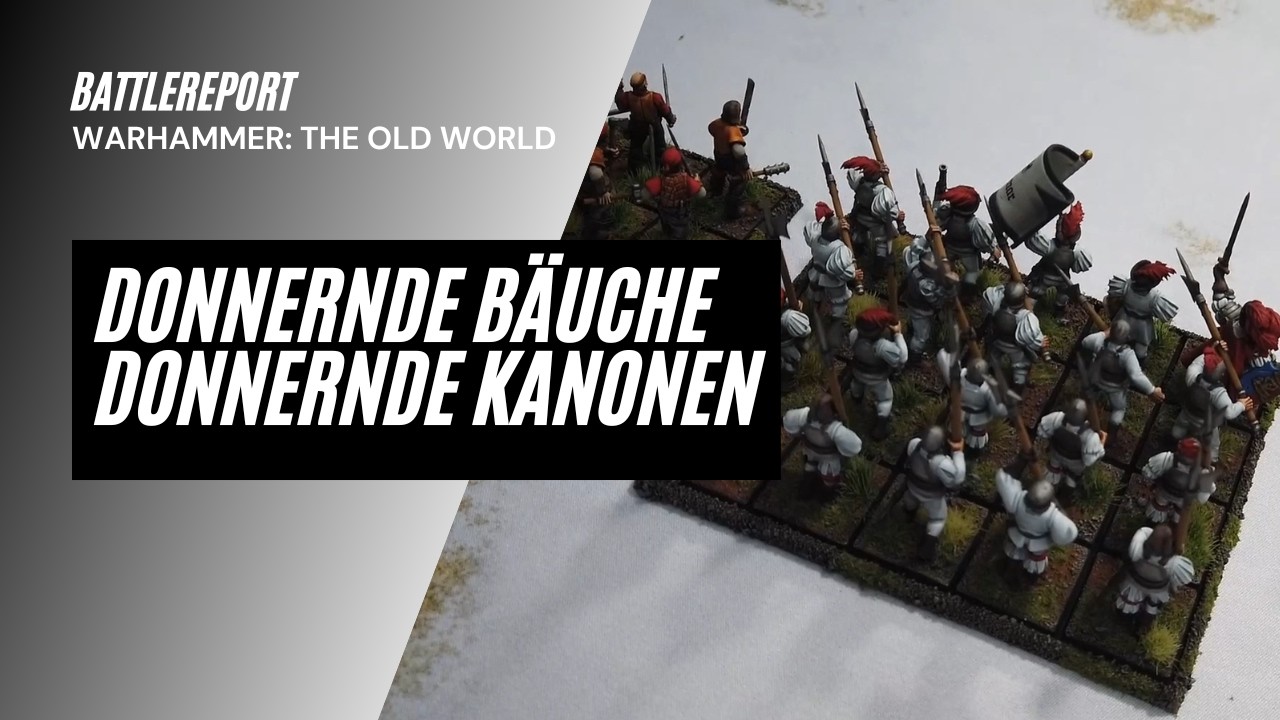 Battlereport: Warhammer The Old World - Donnernder Bäuche, Donnernde Kanonen