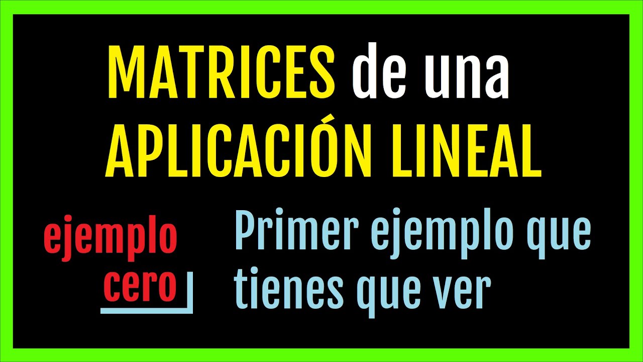 📢 MATRIZ de una APLICACIÓN LINEAL 💪 ejemplo 0, el PRIMERO que tienes que VER 👈 aplicaciones lineales