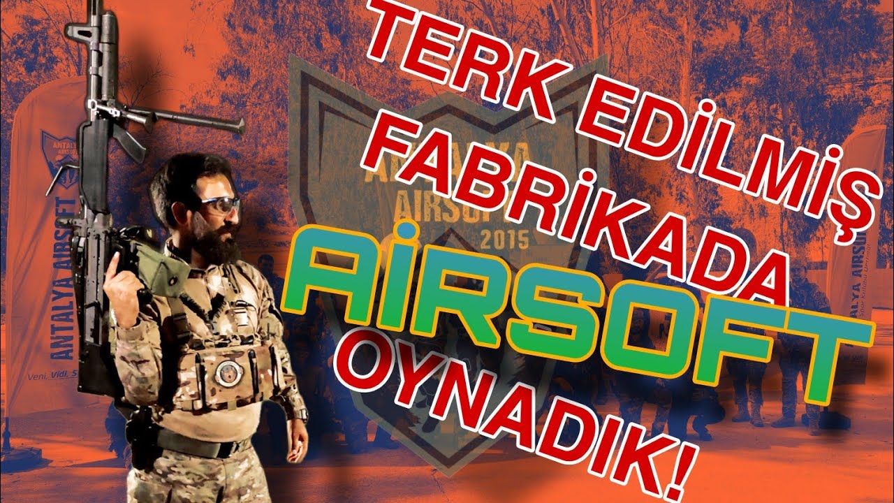 ANTALYA AİRSOFT - TERK EDİLMİŞ FABRİKADA OYNADIK