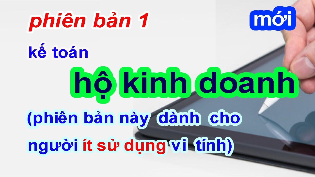Cách làm kế toán cho Hộ kinh doanh - Phiên bản 1 : dành cho người ít sử dụng vi tính (Mới 2024)
