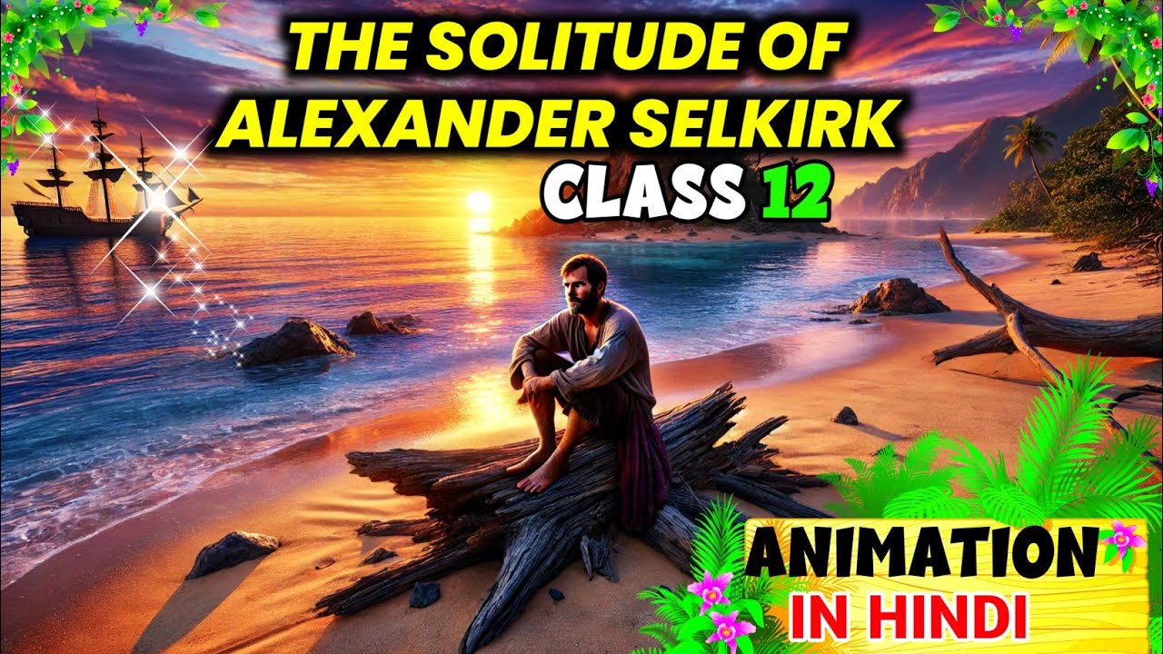 The Solitude of Alexander Selkirk by William Cowper ll Class 12 Alternative English