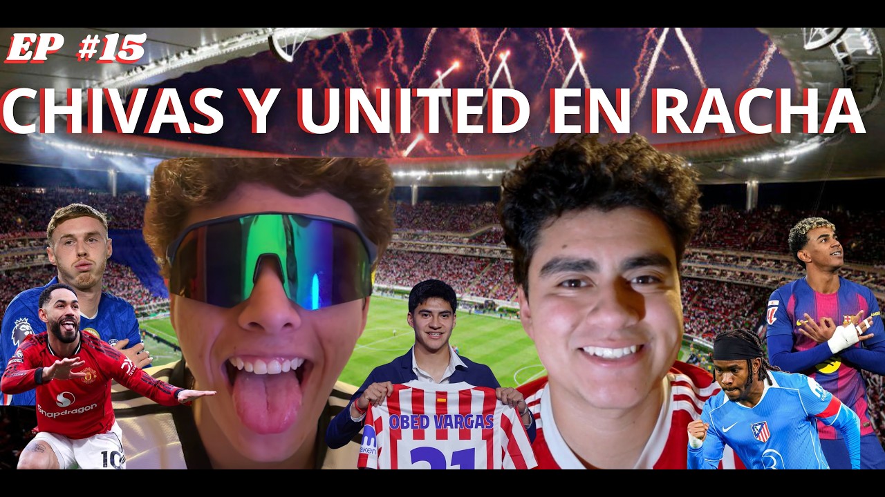 ECHANDO BOLA EP #15 - UNITED Y CHIVAS EN RACHA / CIERRE DE MERCADO / LIGAS Y COPAS DEL MUNDO...