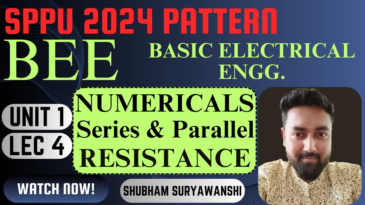 UNIT 1 | LECTURE 4 | SERIES and PARALLEL NUMERICALS | BEE BASIC ELECTRICAL ENGG. | SPPU 2024 PATTERN