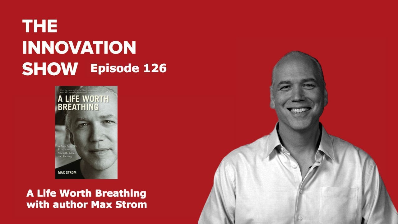EP 126: A life worth breathing with Max Strom