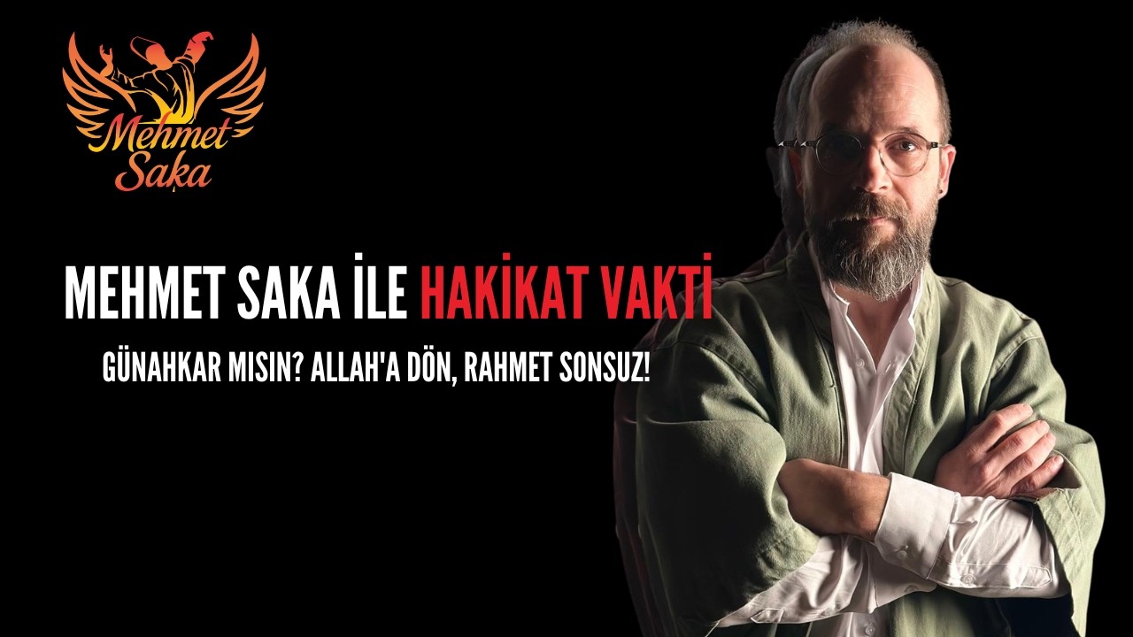 Mehmet Saka ile Hakikat Vakti | Günahkar mısın? Allah'a Dön, Rahmet Sonsuz!