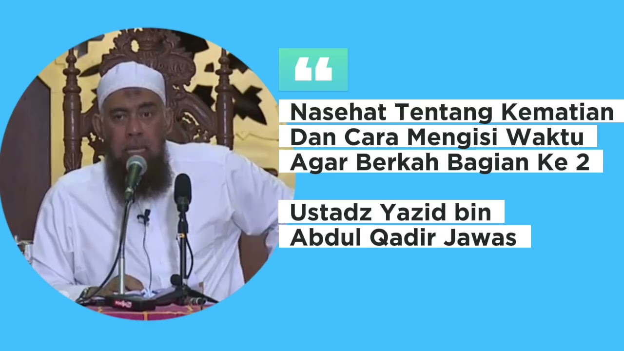 Nasehat Perihal Kematian Dan Cara Mengisi Waktu Agar Berkah #2 Ustadz Yazid bin Abdul Qadir Jawas