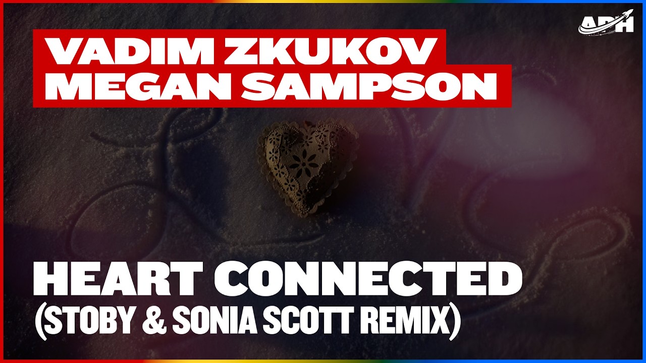 Vadim Zhukov feat. Megan Sampson - Heart Connected (STOBY & Sonia Scott Extended Remix)