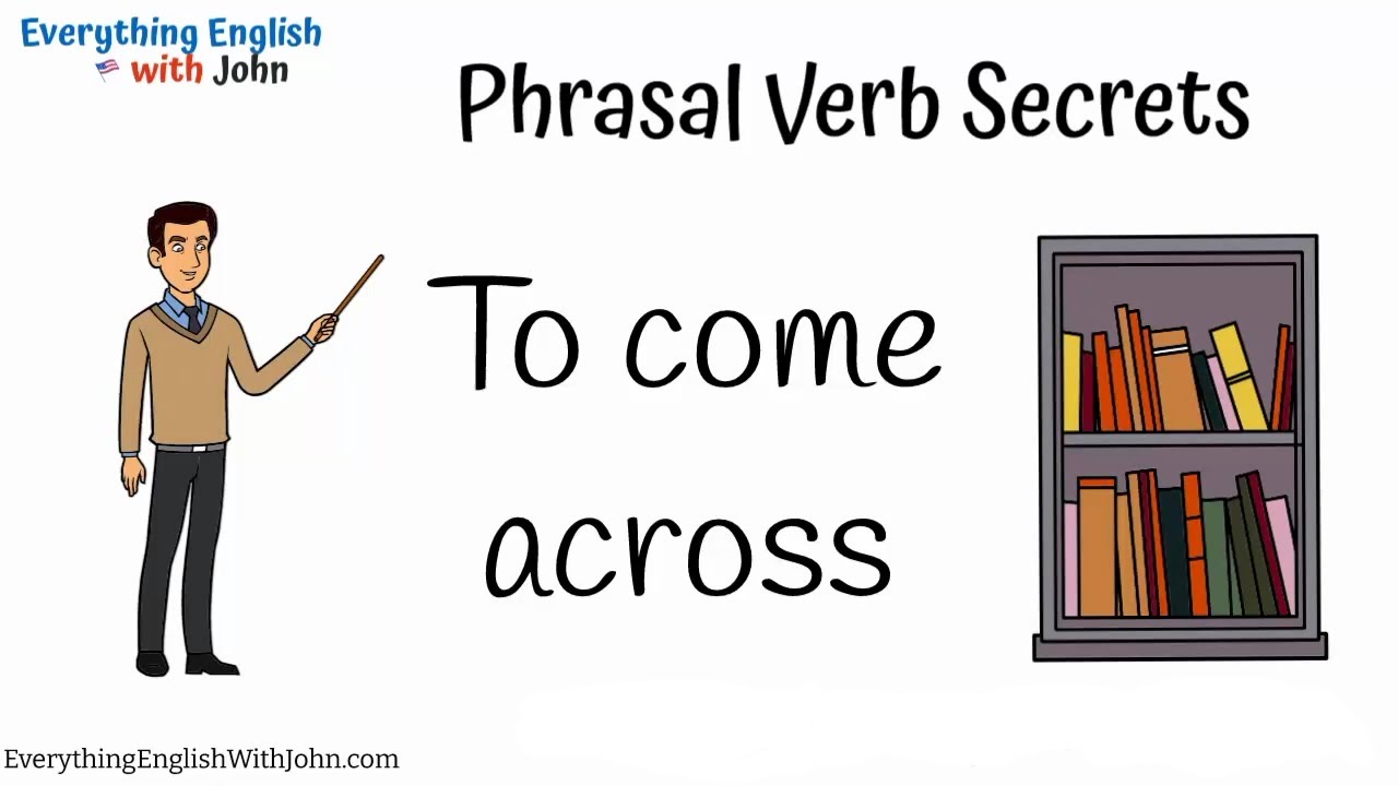 To Come Across: How to Use Phrasal Verbs, Learn English Phrasal Verbs