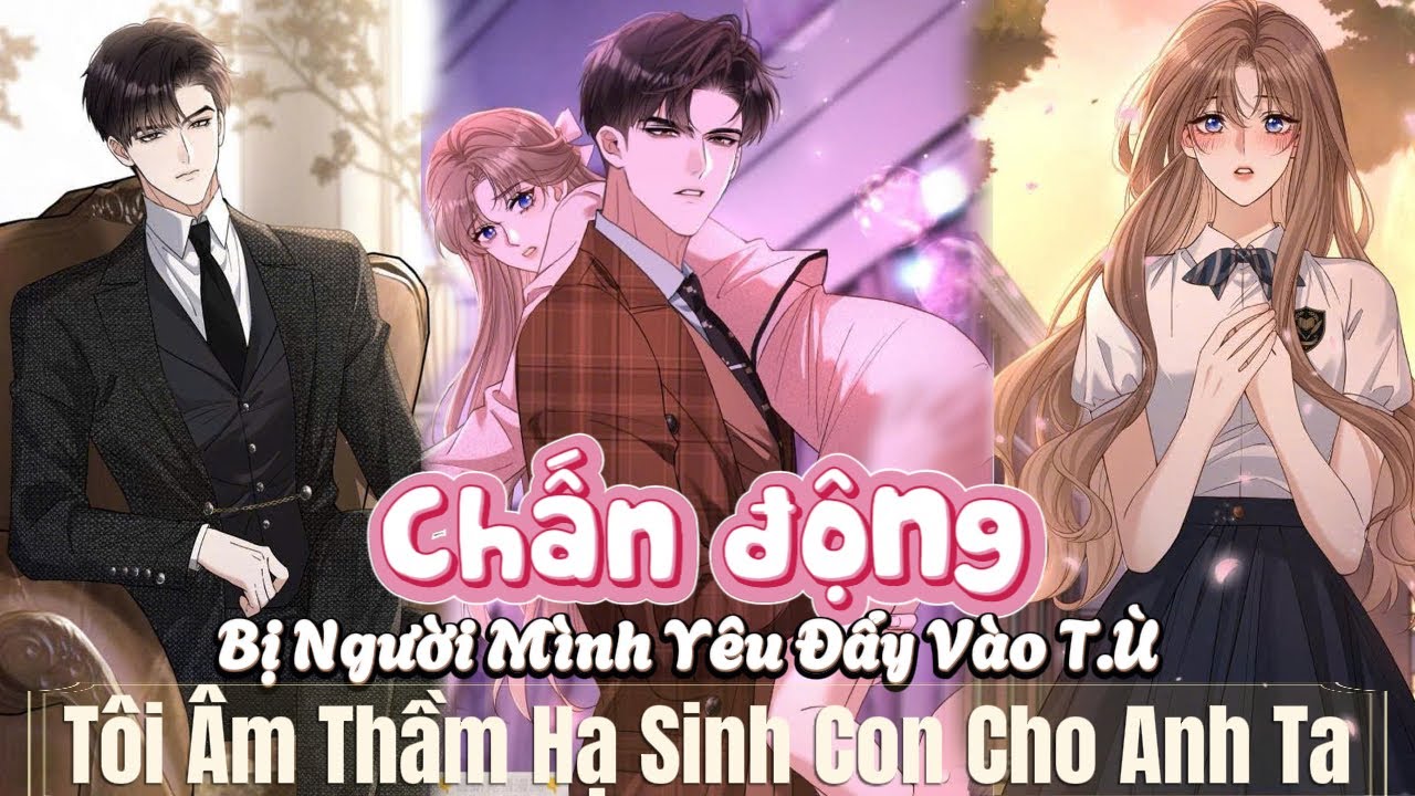 Chấn Động: Bị Tổng Tài Bạc Tình Đẩy Vào T.Ù, Tôi Âm Thầm Hạ Sinh Con Cho Anh Ta|| Mắt Hí Review