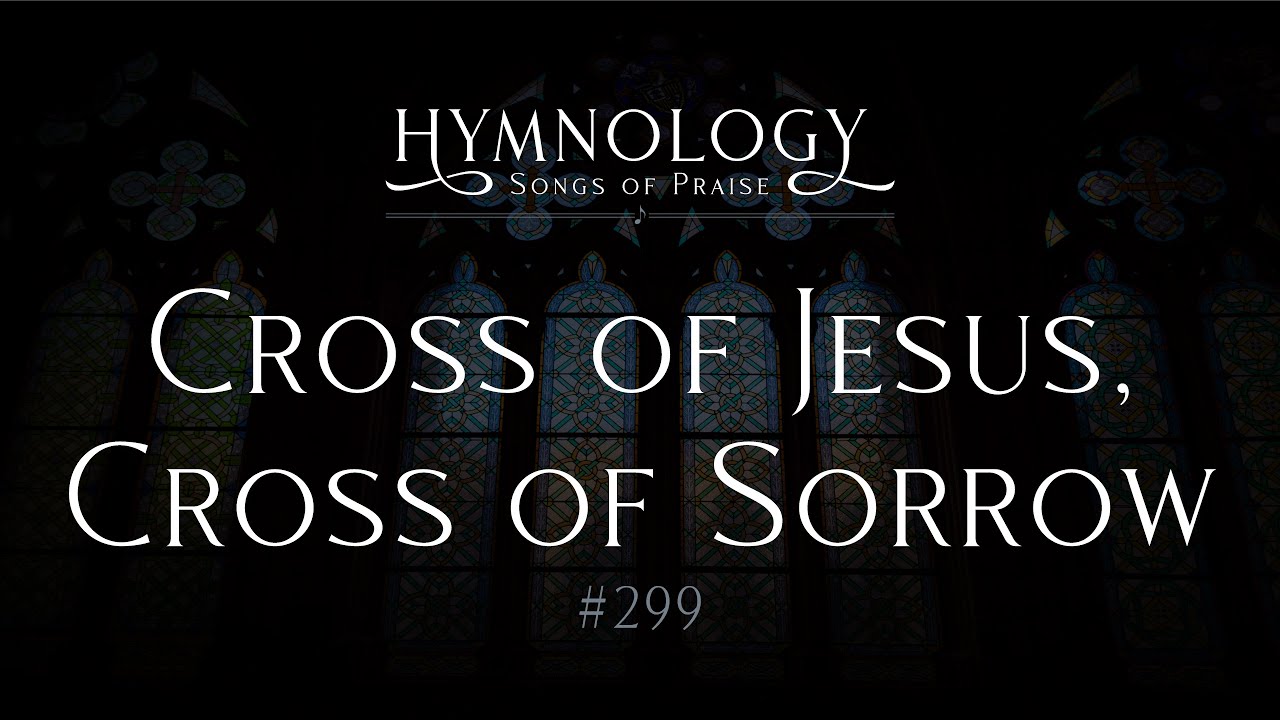 Cross of Jesus, Cross of Sorrow #299