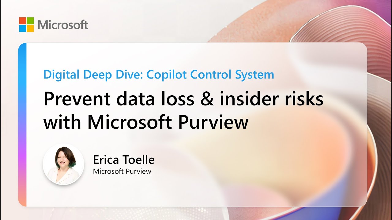 Prevent data loss & insider risks with Microsoft Purview | Digital Deep Dive: Copilot Control System