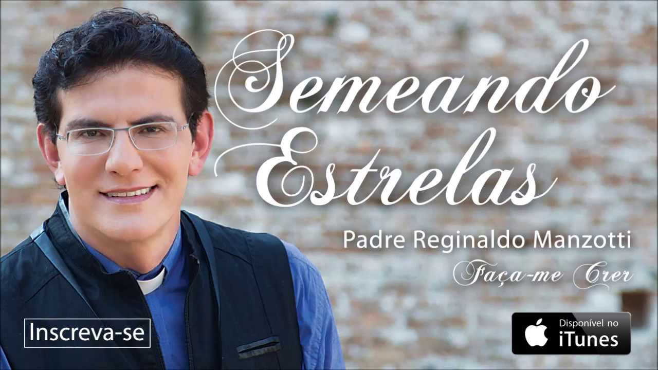 Padre Reginaldo Manzotti - Semeando Estrelas (CD Faça-me Crer) - Part. Esp.: Luan Santana