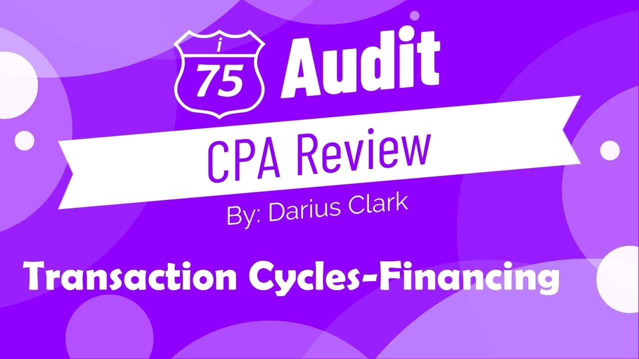AICPA Audit Exam-Transaction Cycles-Financing Cycle-by Darius Clark