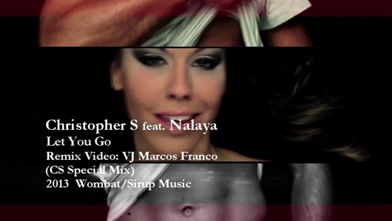 CHRISTOPHER S feat. NALAYA - LET U GO (VJ MARCOS FRANCO 2013 CS SPECIAL MIX VIDEO)