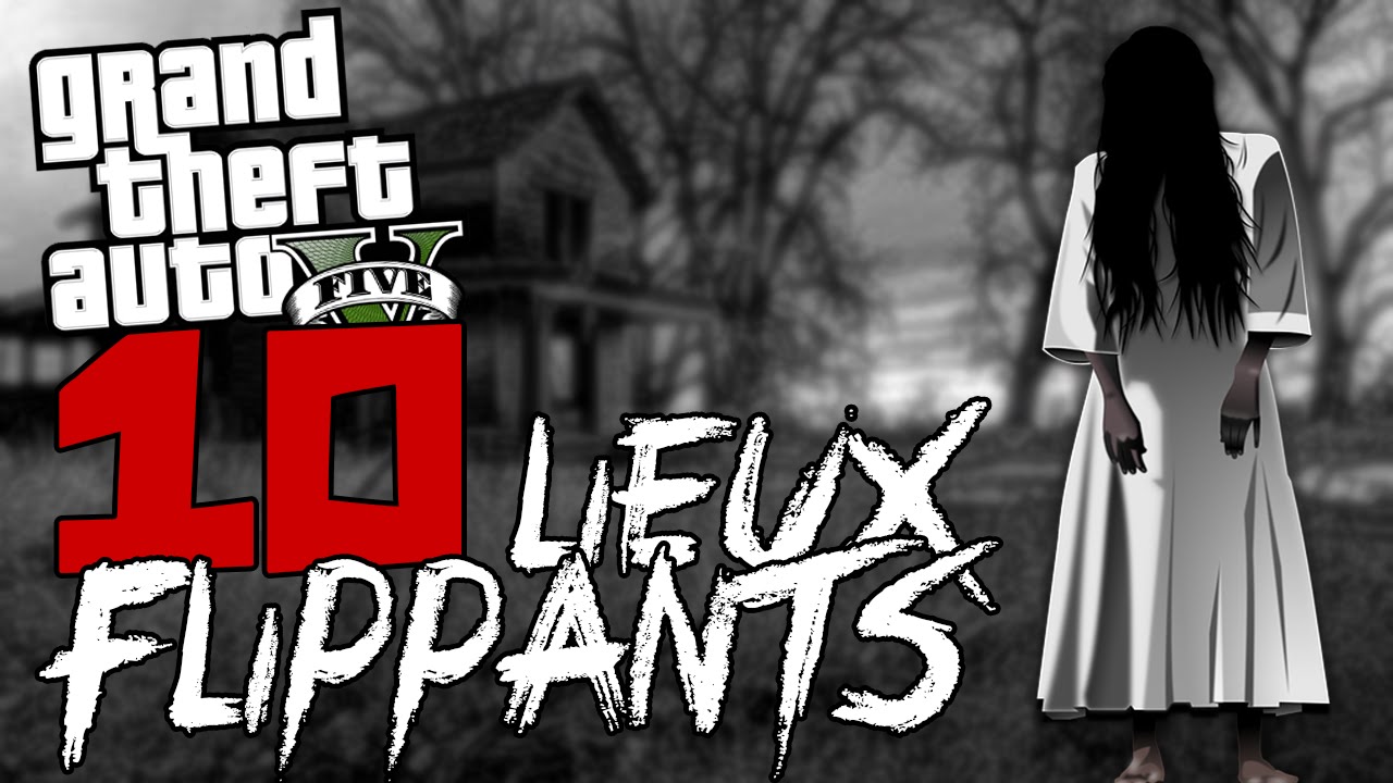 LES 10 LIEUX LES PLUS FLIPPANTS SUR GTA V