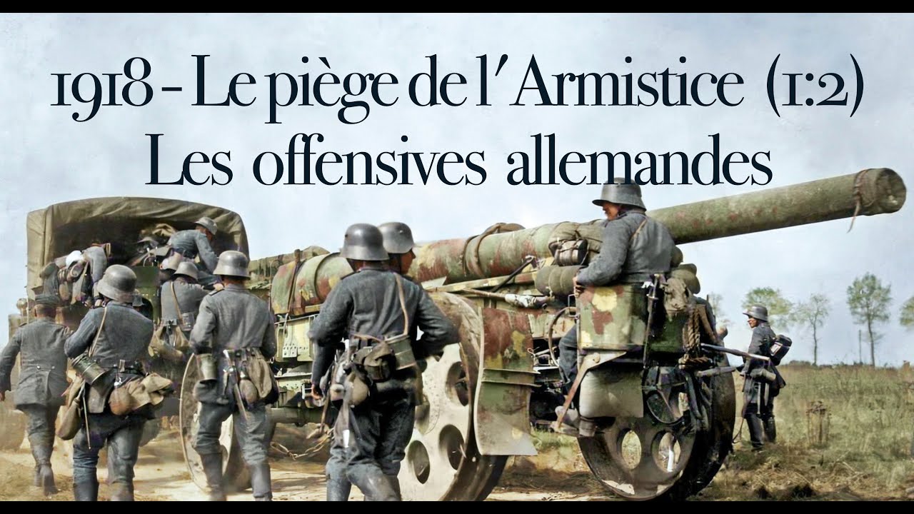 1918 - Le piège de l'Armistice (1/2) : Les offensives allemandes /  21 mars - 20 juillet 1918