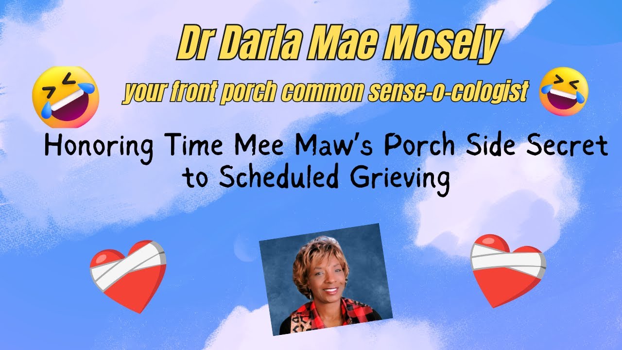 Ep7 Honoring Time Mee Maw’s Porch Side Secret to Scheduled Grieving | Dr Darla Mae 💔🕰️💝‍🩹