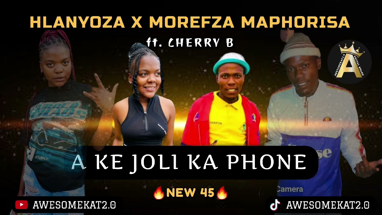 HLANYOZA X MOREFZA MAPHORISA _ A KE JOLI KA PHONE (NEW 45) ft. CLERRY B
