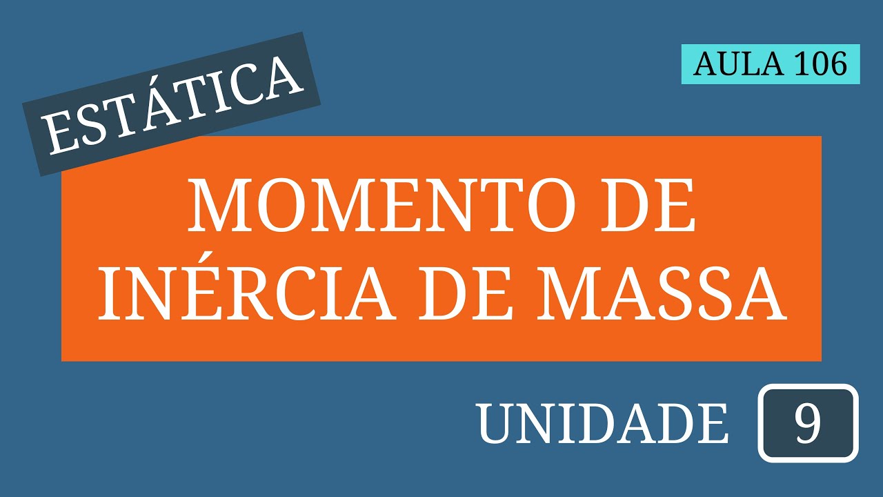 Estática - Aula 106 | Momento de inércia | Momento de inércia de massa: Parte I