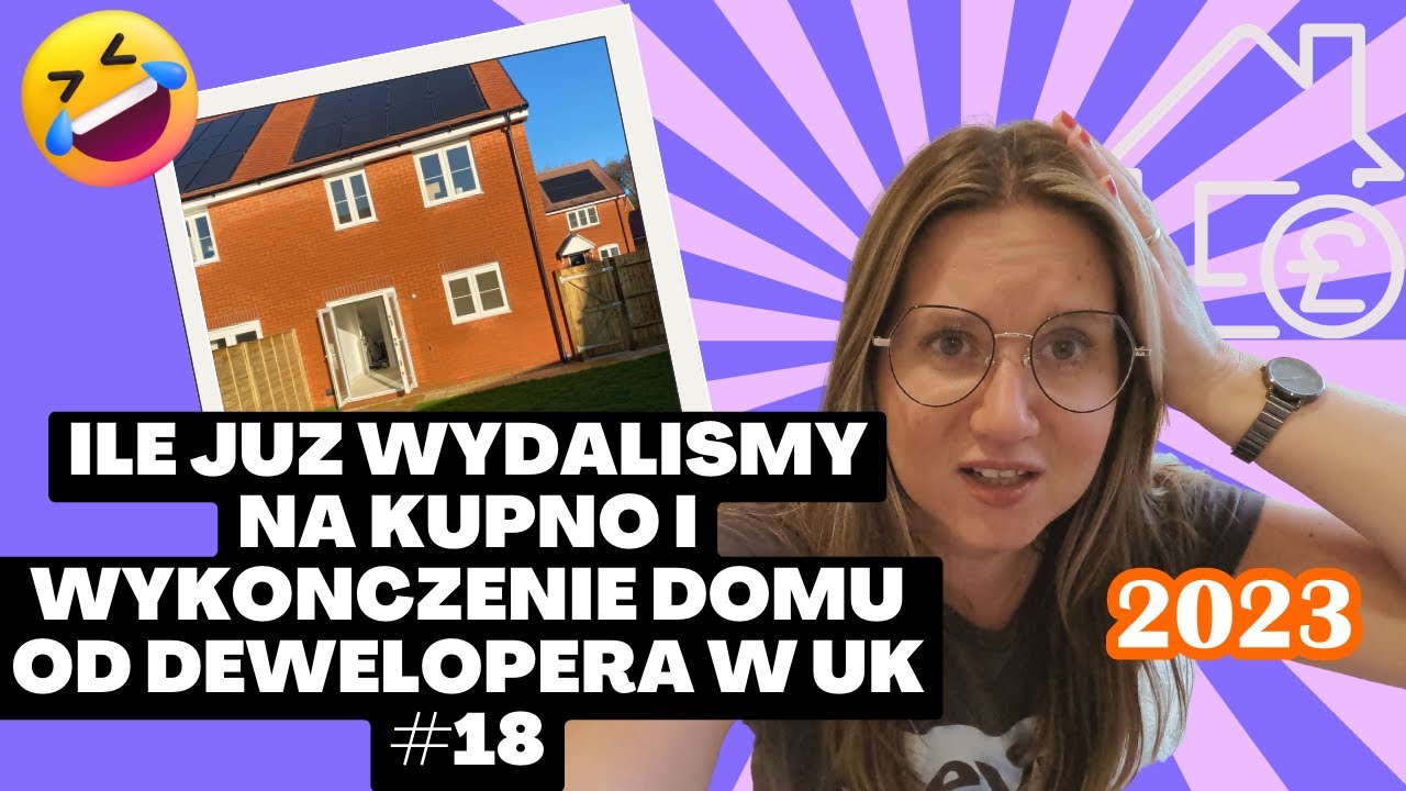 Ile juz wydalismy na kupno i wykonczenie domu od dewelopera w UK w 2023 FIRST TIME BUYERS