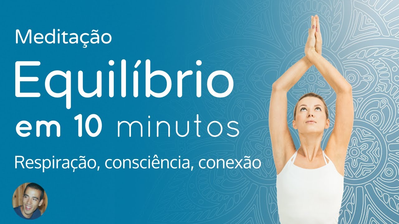Medita&ccedil;&atilde;o guiada para Equ&iacute;librio (10 minutos)