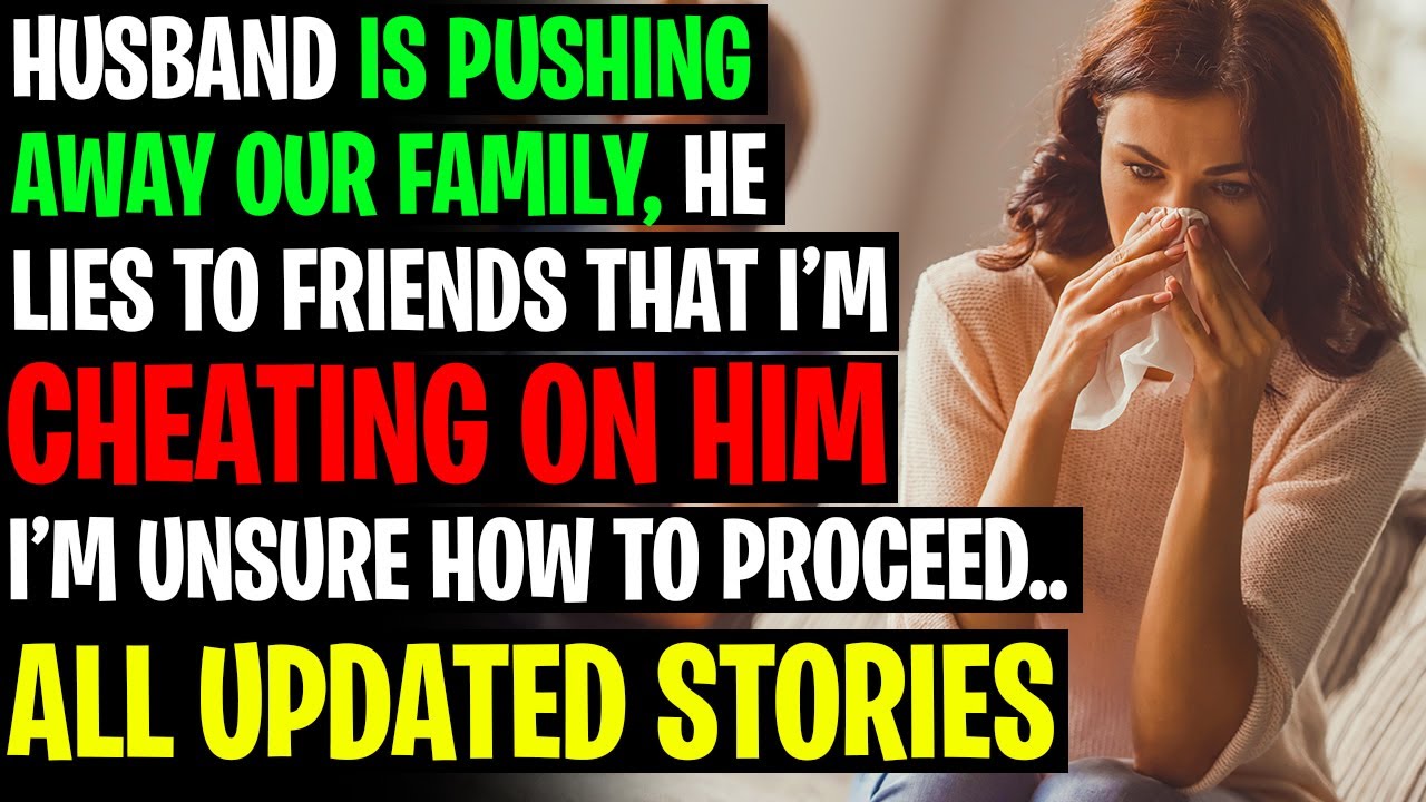 Husband Is Pushing Away Our Family, He Tells Friends That I'm CHEATING On Him! r/Relationship Reddit