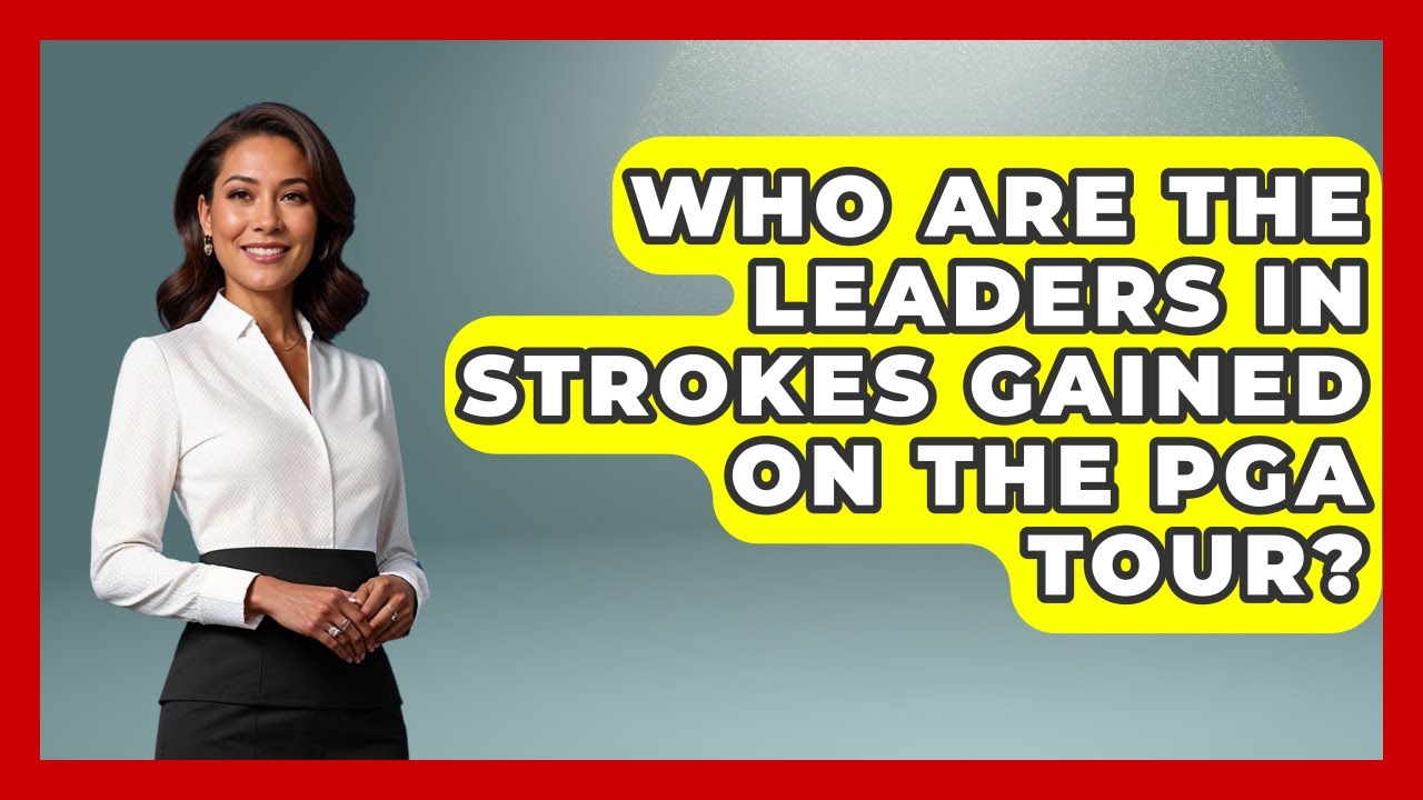 Who Are the Leaders in Strokes Gained on the PGA Tour? - Golf Stats Report