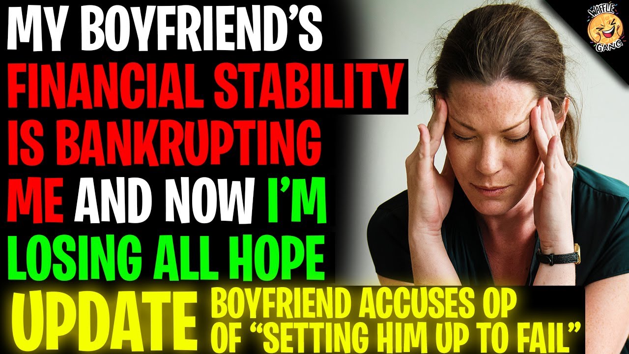 My Boyfriend's Financial Stability Is BANKRUPTING ME And Now I'm Losing Hope r/Relationships