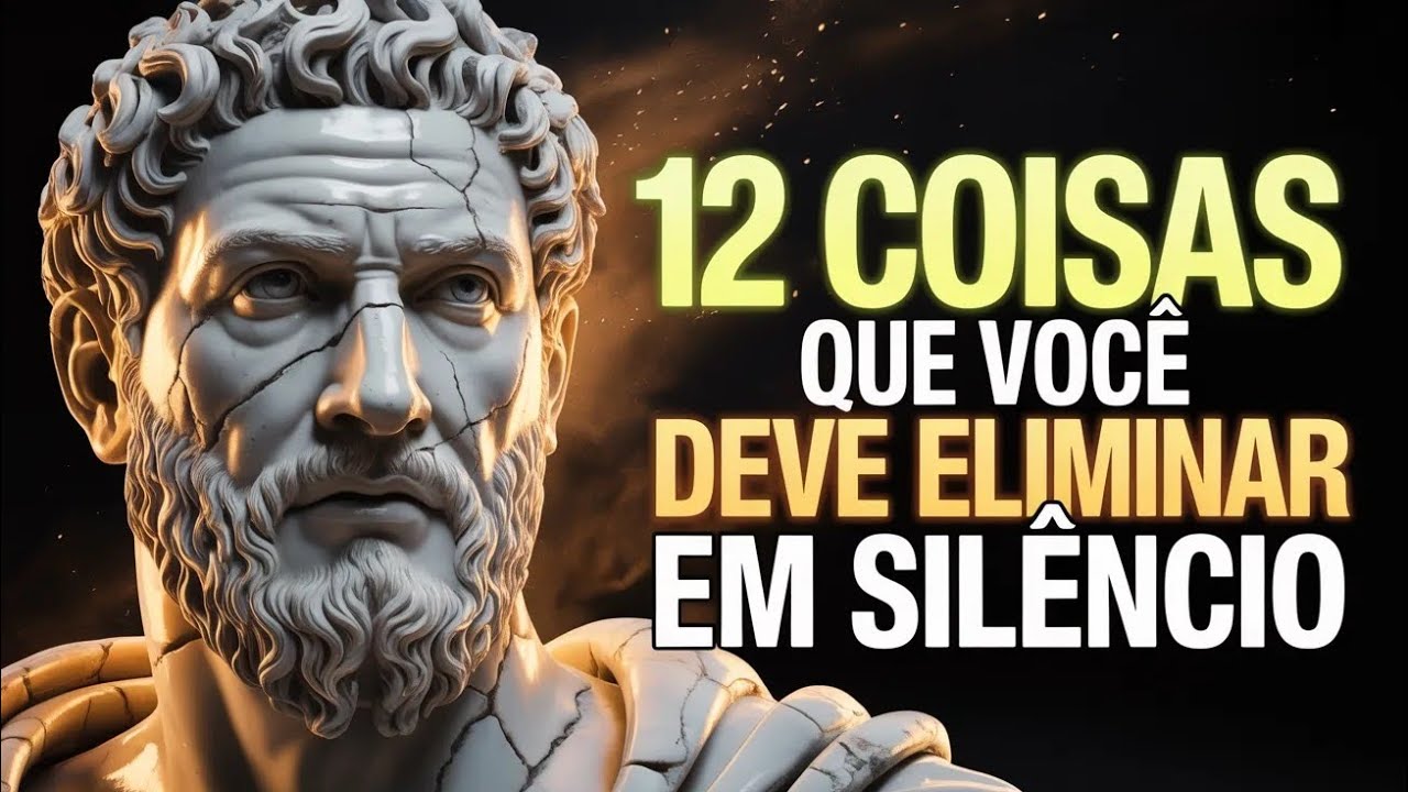 🟡12 COISAS QUE ESTÃO TE PREJUDICANDO — ELIMINE EM SILÊNCIO | ESTOICISMO.