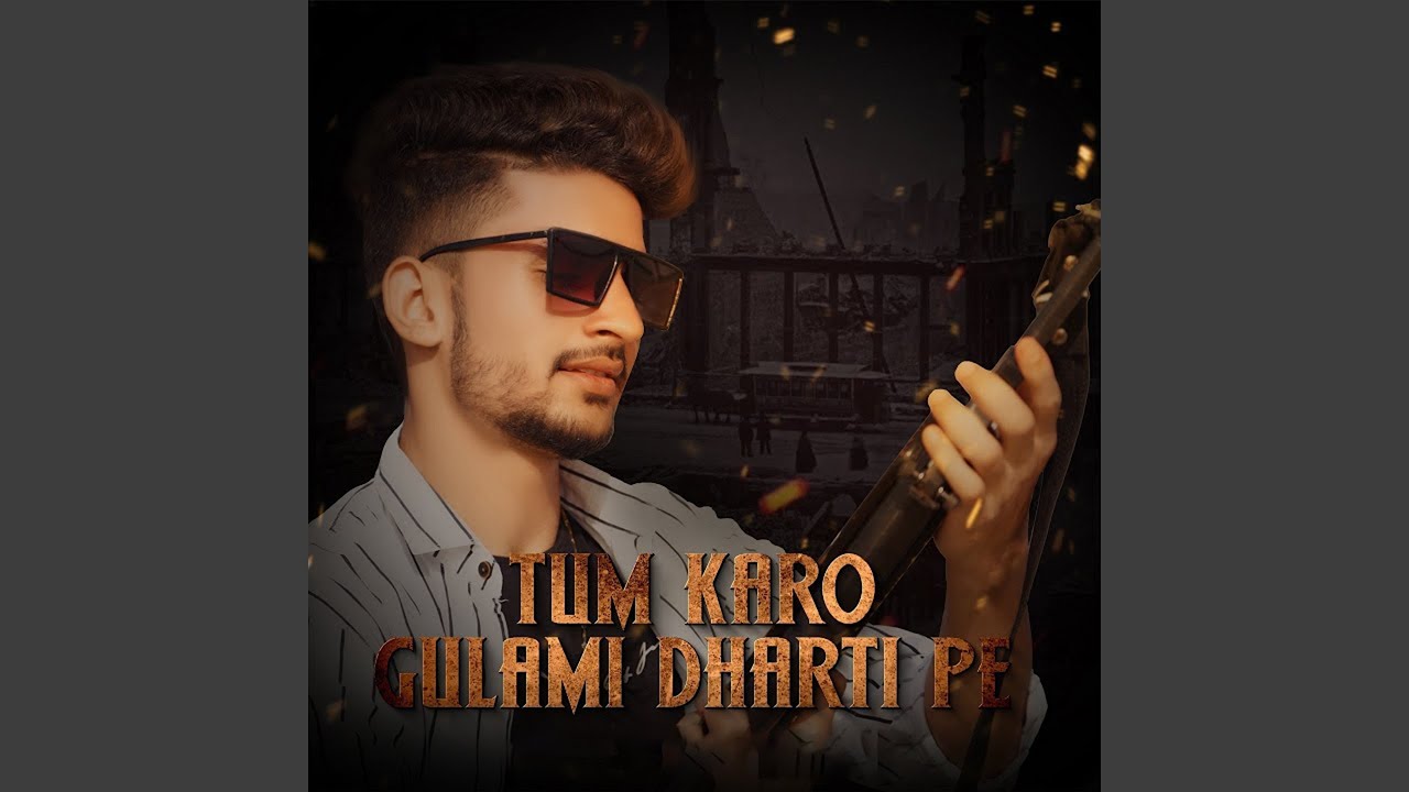 Tum Karo Gulami Dharti Pe