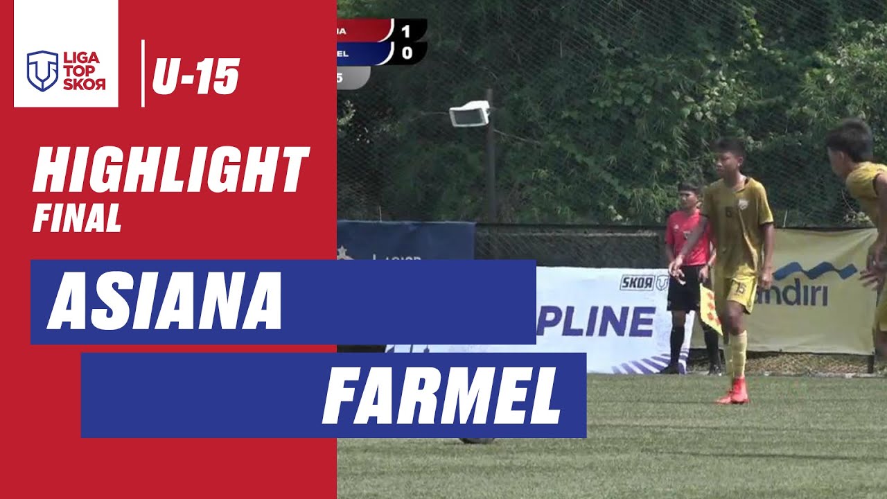 HIGHLIGHT FINAL LIGA TOPSKOR U-15 | ASIANA VS FARMEL