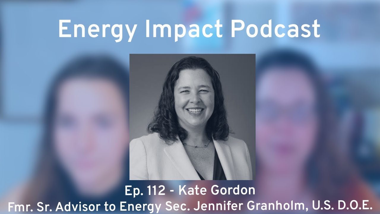 Ep 112: Kate Gordon - CEO and Fmr. Sr. Advisor to the U.S. Sec. of Energy, California Forward